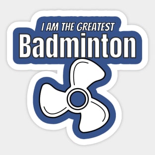 i am the greatest BADMINTON fan Sticker